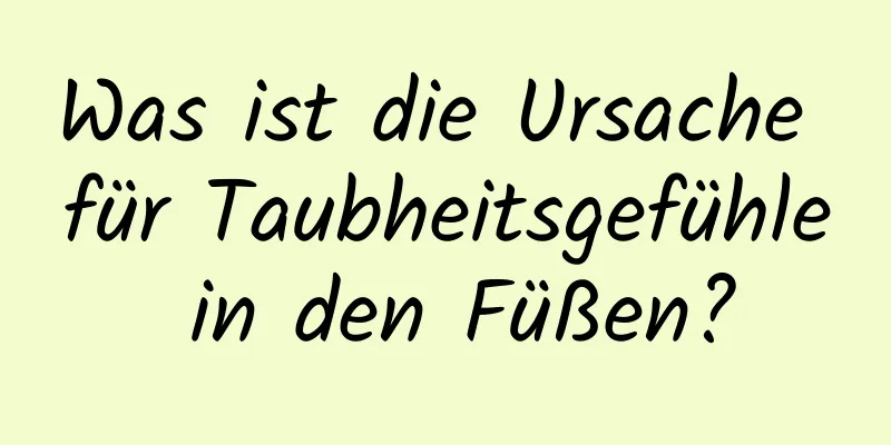 Was ist die Ursache für Taubheitsgefühle in den Füßen?