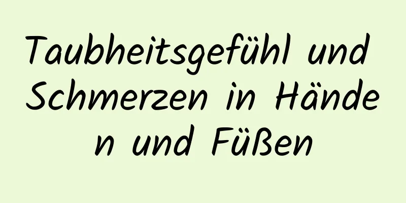 Taubheitsgefühl und Schmerzen in Händen und Füßen