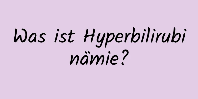 Was ist Hyperbilirubinämie?