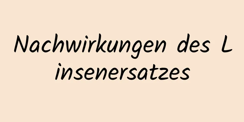 Nachwirkungen des Linsenersatzes
