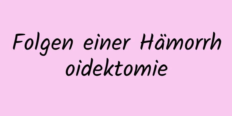 Folgen einer Hämorrhoidektomie