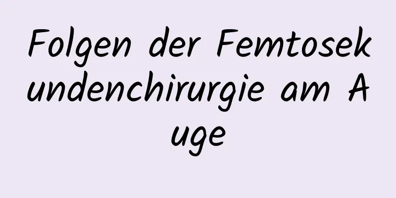 Folgen der Femtosekundenchirurgie am Auge