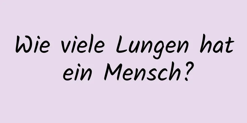 Wie viele Lungen hat ein Mensch?