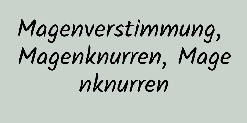 Magenverstimmung, Magenknurren, Magenknurren