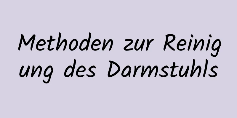 Methoden zur Reinigung des Darmstuhls
