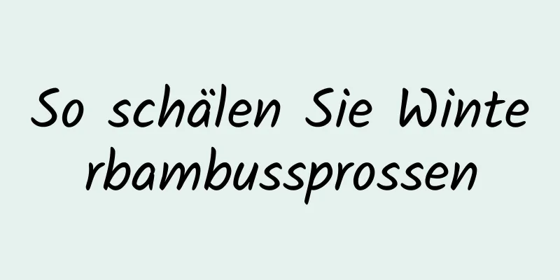 So schälen Sie Winterbambussprossen