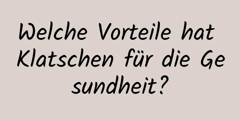 Welche Vorteile hat Klatschen für die Gesundheit?