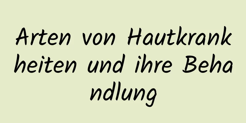 Arten von Hautkrankheiten und ihre Behandlung