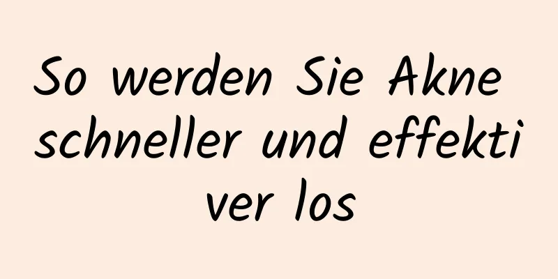 So werden Sie Akne schneller und effektiver los