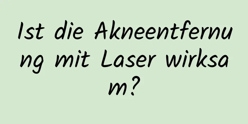 Ist die Akneentfernung mit Laser wirksam?