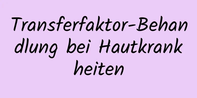 Transferfaktor-Behandlung bei Hautkrankheiten