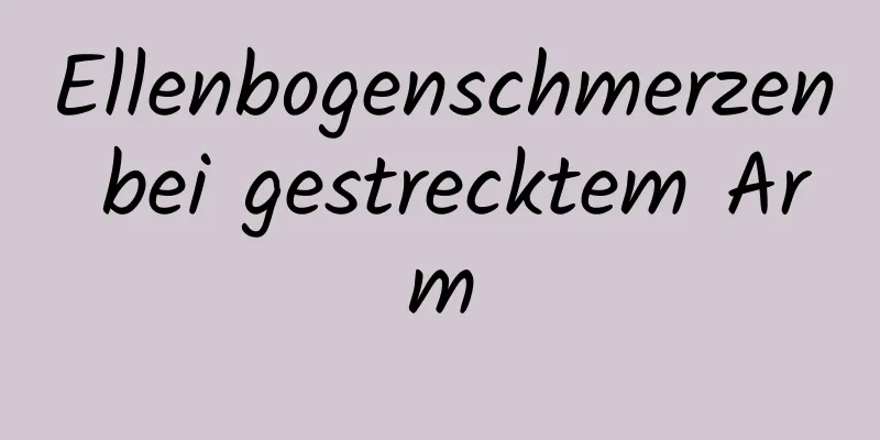 Ellenbogenschmerzen bei gestrecktem Arm