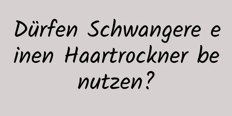 Dürfen Schwangere einen Haartrockner benutzen?