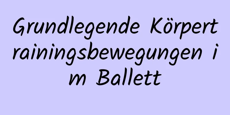 Grundlegende Körpertrainingsbewegungen im Ballett