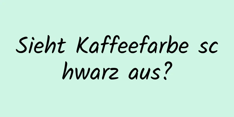 Sieht Kaffeefarbe schwarz aus?