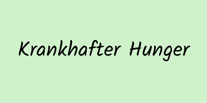 Krankhafter Hunger