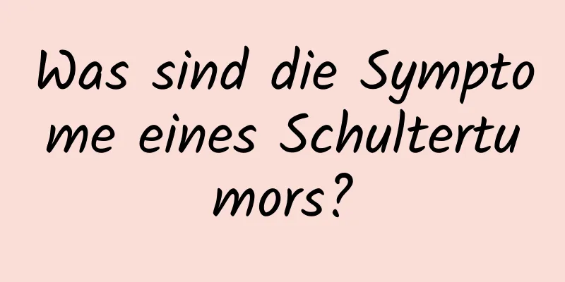 Was sind die Symptome eines Schultertumors?
