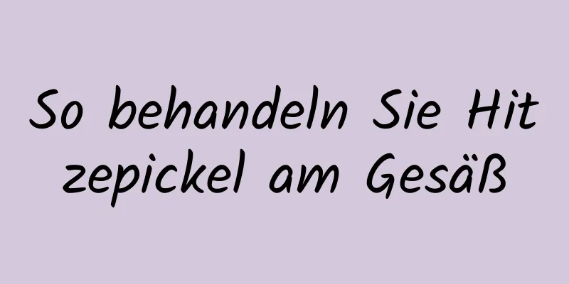 So behandeln Sie Hitzepickel am Gesäß