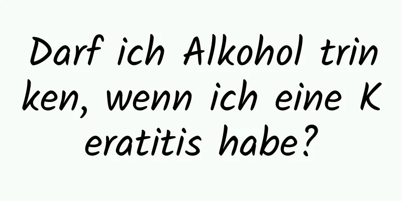 Darf ich Alkohol trinken, wenn ich eine Keratitis habe?