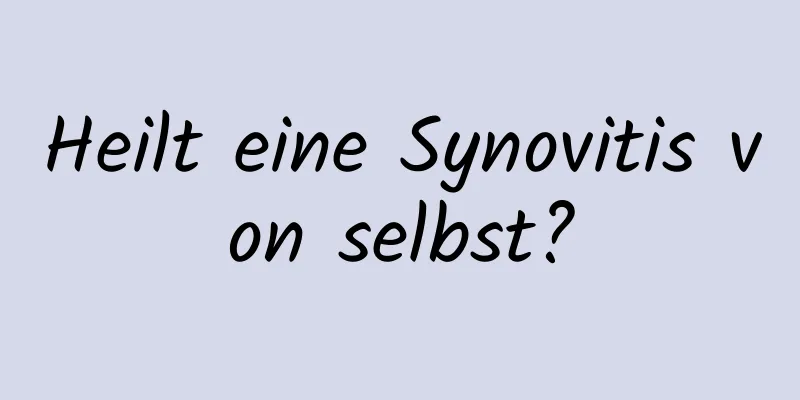 Heilt eine Synovitis von selbst?