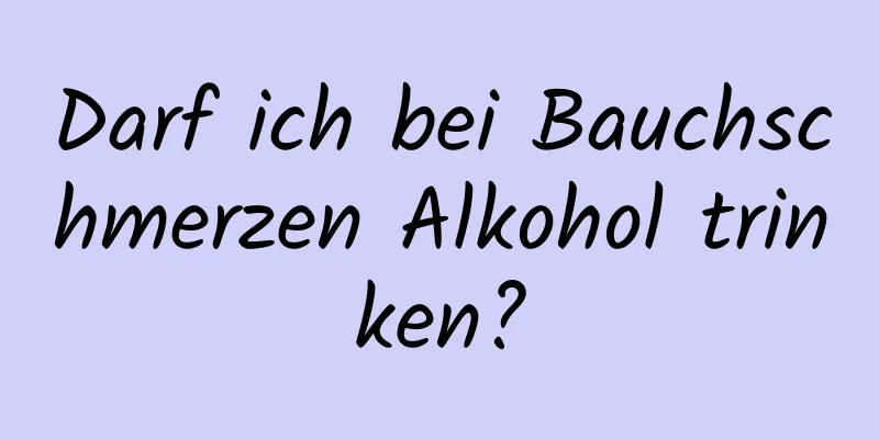 Darf ich bei Bauchschmerzen Alkohol trinken?
