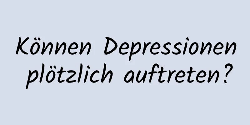Können Depressionen plötzlich auftreten?