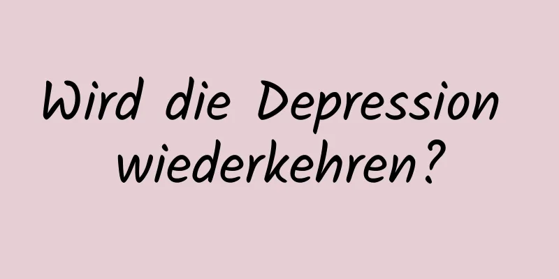 Wird die Depression wiederkehren?