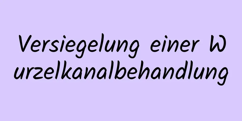 Versiegelung einer Wurzelkanalbehandlung