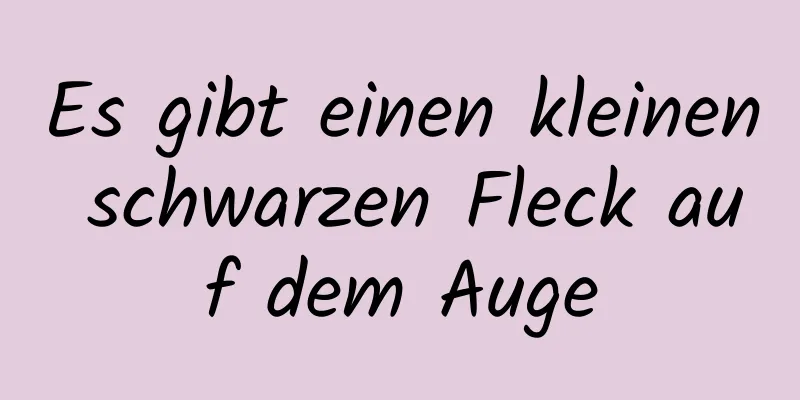 Es gibt einen kleinen schwarzen Fleck auf dem Auge