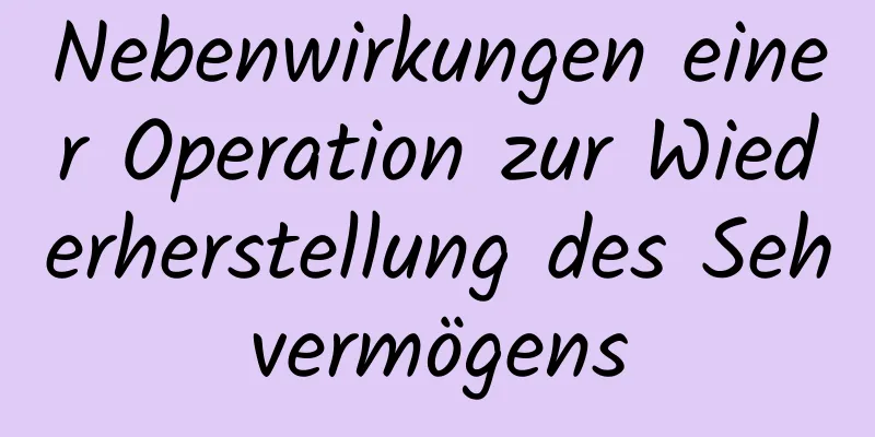 Nebenwirkungen einer Operation zur Wiederherstellung des Sehvermögens