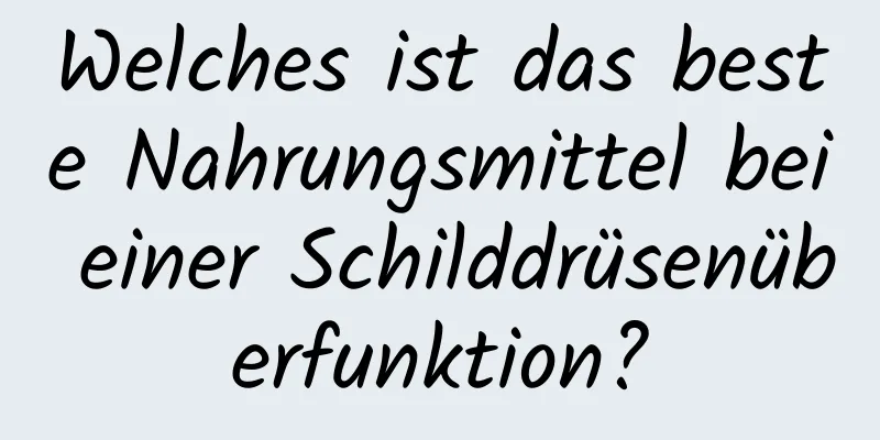 Welches ist das beste Nahrungsmittel bei einer Schilddrüsenüberfunktion?