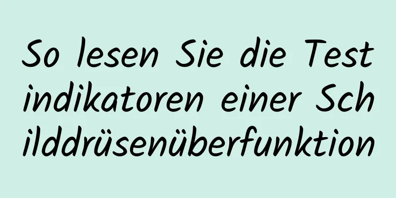 So lesen Sie die Testindikatoren einer Schilddrüsenüberfunktion