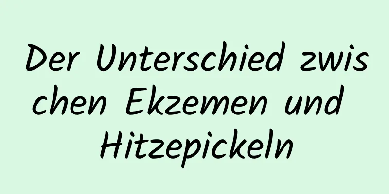 Der Unterschied zwischen Ekzemen und Hitzepickeln