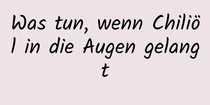 Was tun, wenn Chiliöl in die Augen gelangt