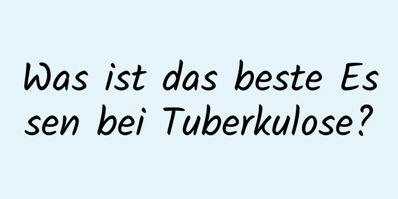 Was ist das beste Essen bei Tuberkulose?
