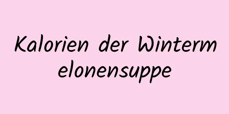 Kalorien der Wintermelonensuppe