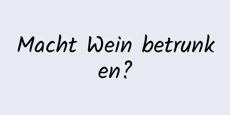Macht Wein betrunken?
