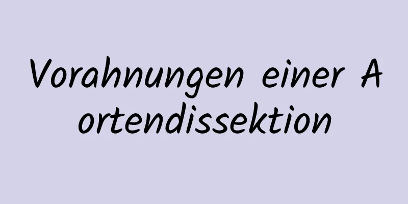 Vorahnungen einer Aortendissektion