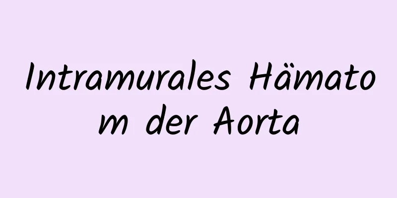 Intramurales Hämatom der Aorta