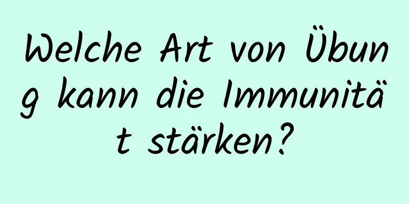 Welche Art von Übung kann die Immunität stärken?