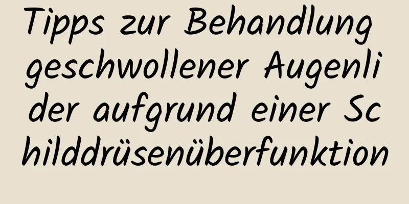 Tipps zur Behandlung geschwollener Augenlider aufgrund einer Schilddrüsenüberfunktion