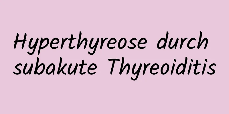 Hyperthyreose durch subakute Thyreoiditis