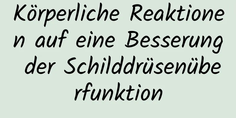 Körperliche Reaktionen auf eine Besserung der Schilddrüsenüberfunktion