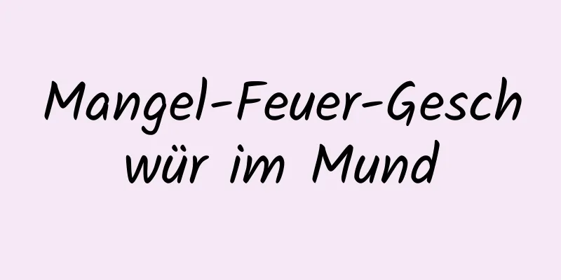 Mangel-Feuer-Geschwür im Mund