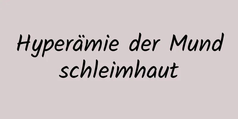Hyperämie der Mundschleimhaut