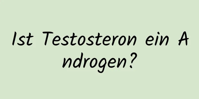 Ist Testosteron ein Androgen?