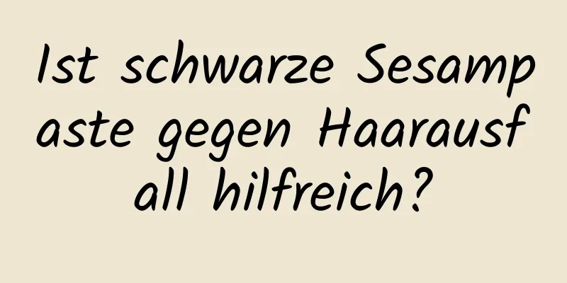 Ist schwarze Sesampaste gegen Haarausfall hilfreich?