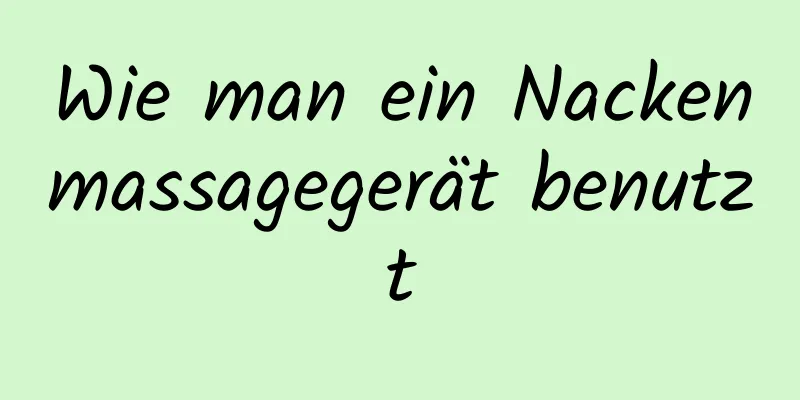 Wie man ein Nackenmassagegerät benutzt