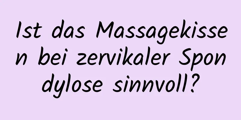 Ist das Massagekissen bei zervikaler Spondylose sinnvoll?