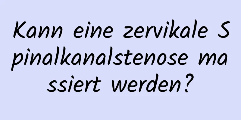 Kann eine zervikale Spinalkanalstenose massiert werden?